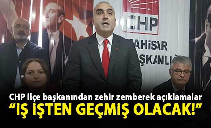 CHP ilçe başkanından zehir zemberek açıklamalar: İş işten geçmiş olacak!
