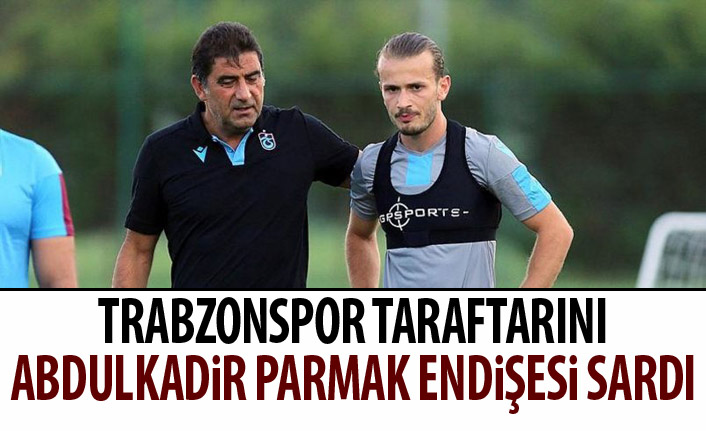 Trabzonspor taraftarında Abdulkadir Parmak endişesi