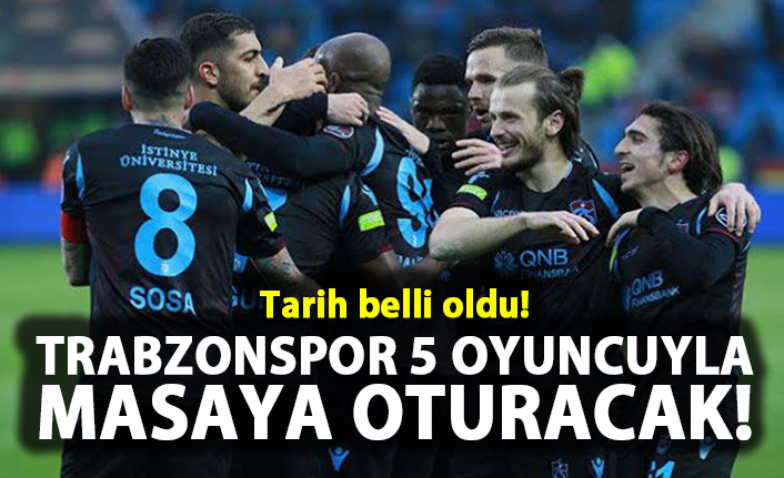 Trabzonspor 5 oyuncu ile masaya oturacak!