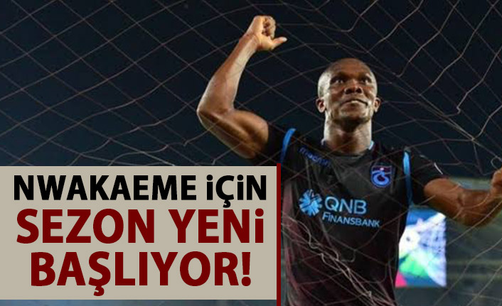 Nwakaeme için sezon yeni başlıyor!