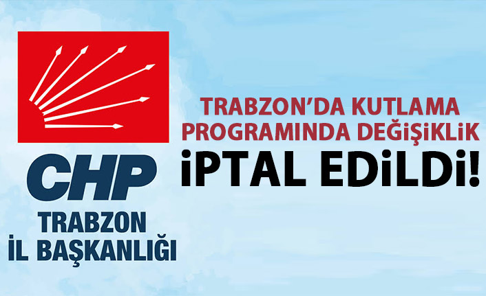 CHP Trabzon’da kutlamalar iptal