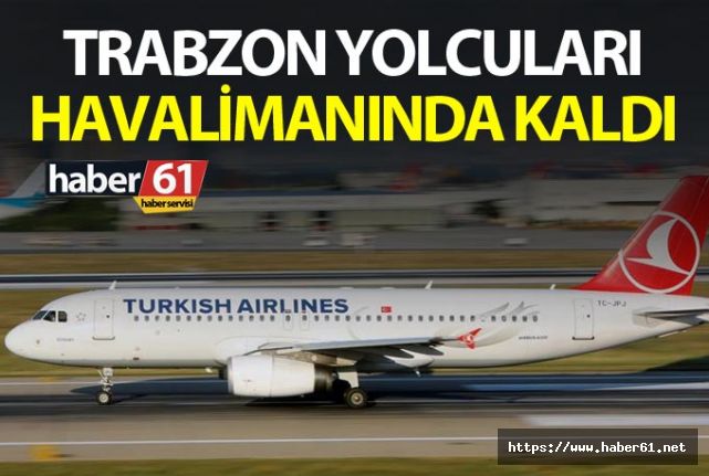 Trabzon yolcuları Ankara'da Havalimanı'nda kaldı