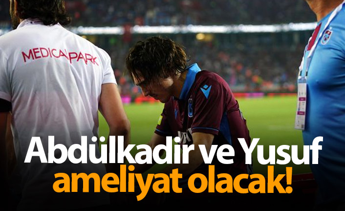 Abdülkadir ve Yusuf ameliyat olacak