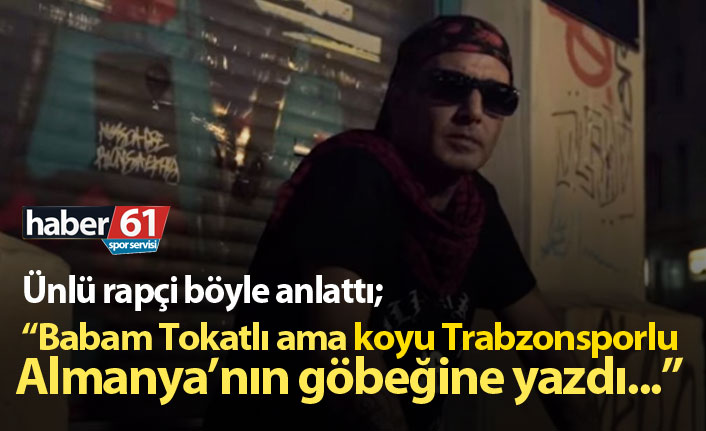 Ünlü rapçi Killa Hakan: Babam Tokatlı ama koyu Trabzonsporlu