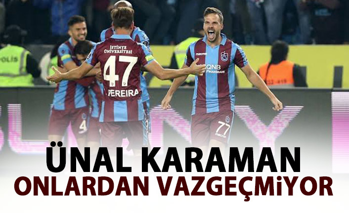 Ünal Karaman onlardan vazgeçmiyor