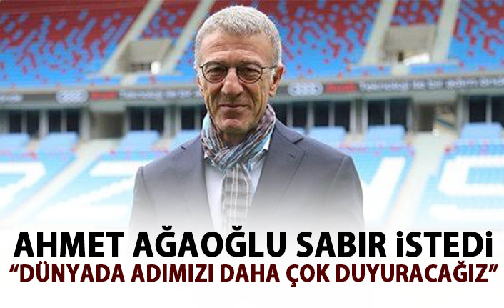Ahmet Ağaoğlu: Tüm dünyada adımızdan bahsettireceğiz