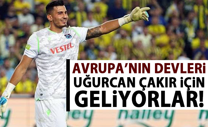 Uğurcan Çakır için gelecekler!