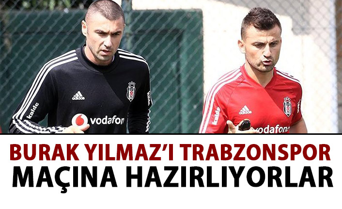 Burak Yılmaz'ı Trabzonspor maçına hazırlıyorlar.