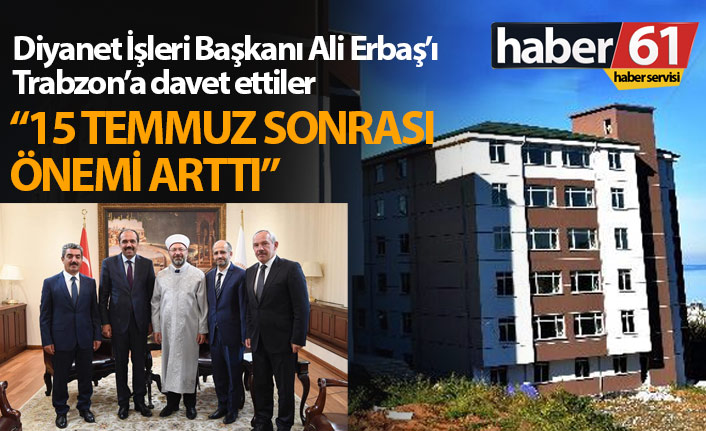 Diyanet İşleri Başkanı Ali Erbaş’ı Trabzon’a davet ettiler