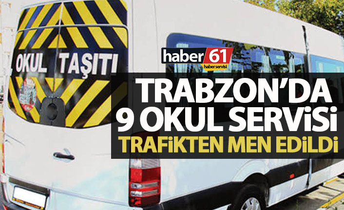 Trabzon'da okul servisi denetimleri sürüyor! 9 araç daha trafikten men edildi!