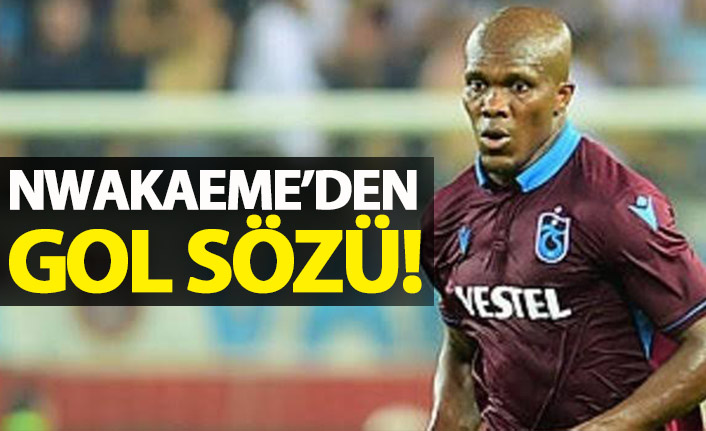 Nwakaeme'den gol sözü