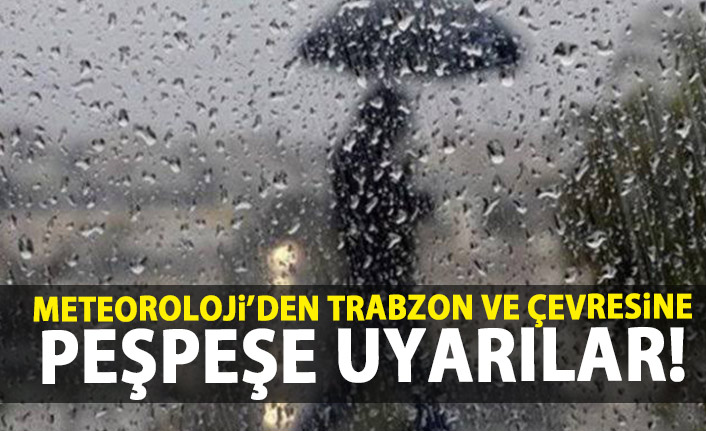 Meteoroloji'den Trabzon ve çevresine kritik uyarılar