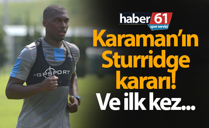 Karaman’ın Sturridge kararı! İlk kez…