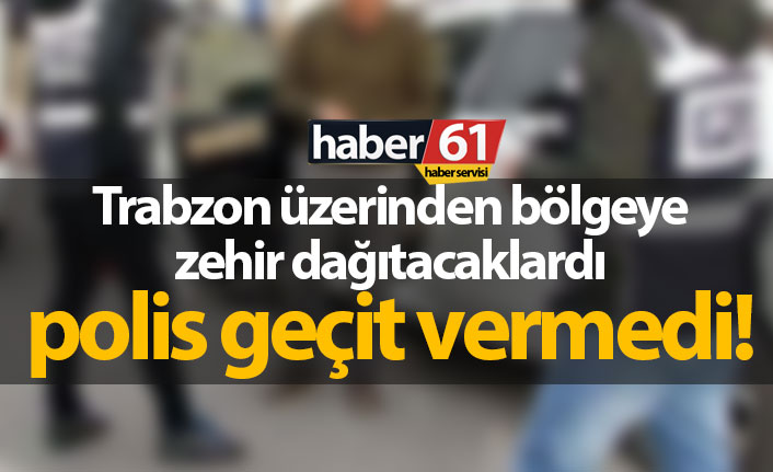 Trabzon üzerinden bölgeye dağıtılacaktı, polis geçit vermedi!