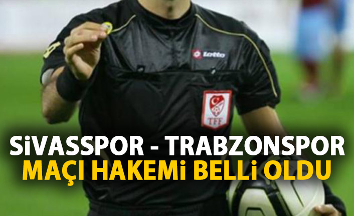 Trabzonspor’un Sivasspor maçını o yönetecek!