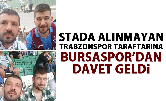 Stada alınmayan TRabzonspor taraftarına Bursaspor'dan davet