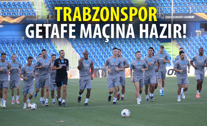 Trabzonspor Getafe maçına hazır!