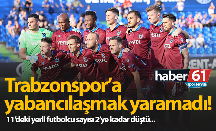 Trabzonspor’a yabancılaşmak yaramadı!