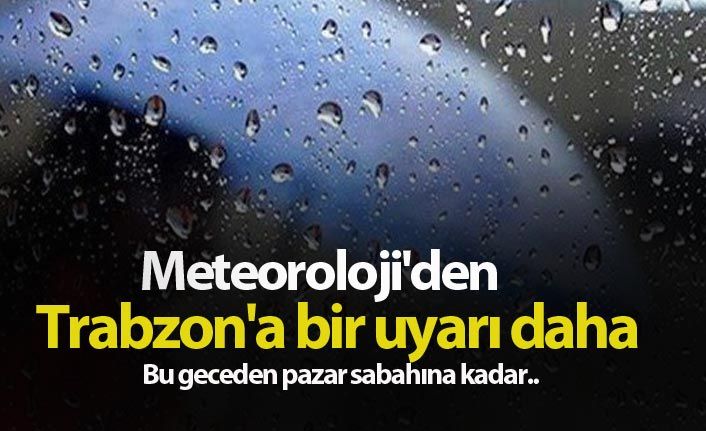 Meteoroloji'den Trabzon'a bir uyarı daha