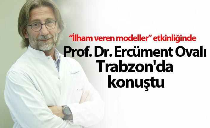 Prof. Dr. Ercüment Ovalı Trabzon'da konuştu