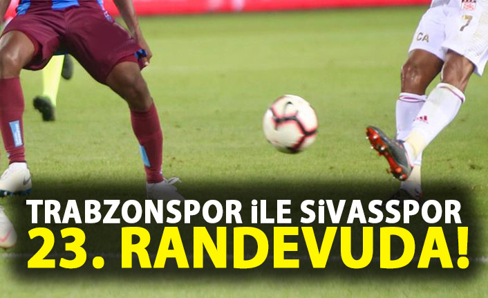 Sivasspor ile Trabzonspor 23. randevuda