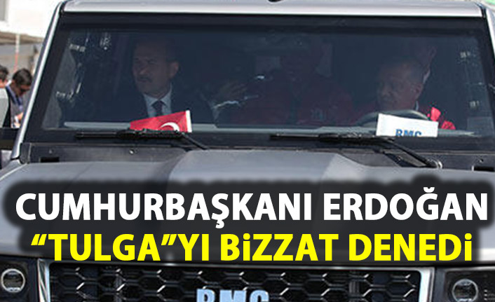 Cumhurbaşkanı Erdoğan Tulga'yı bizzat denedi