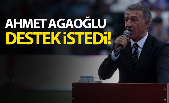 Ahmet Ağaoğlu destek istedi