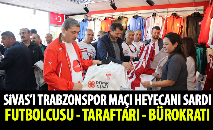 Sivas'ı Trabzon maçı heyecanı sardı