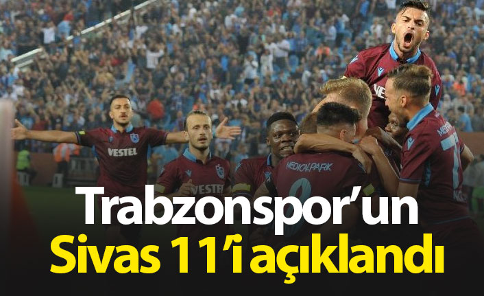 Trabzonspor’un Sivasspor Deplasmanı 11’i Belli Oldu