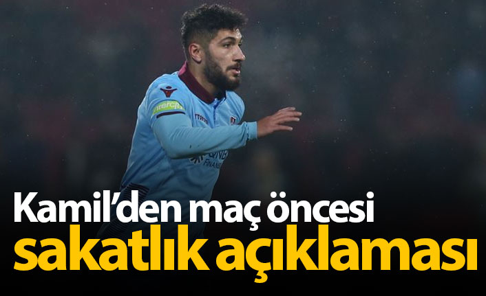 Kamil Ahmet'ten sakatlık açıklaması