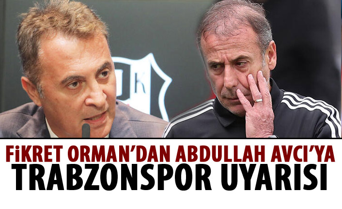 Fikret Orman'dan Abdullah Avcı'ya Trabzonspor uyarısı