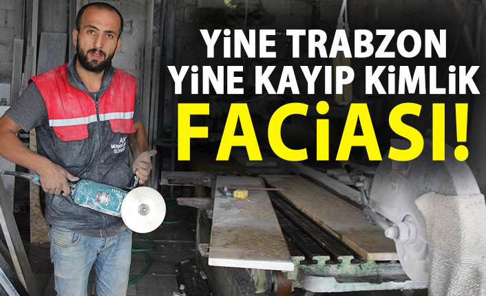  Yine Trabzon yine kayıp kimlik faciası!
