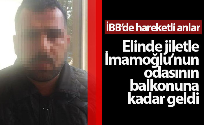 Elinde jiletle İmamoğlu'nun odasının balkonuna girdi!