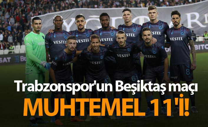 Trabzonspor'un Beşiktaş maçı muhtemel 11'i!