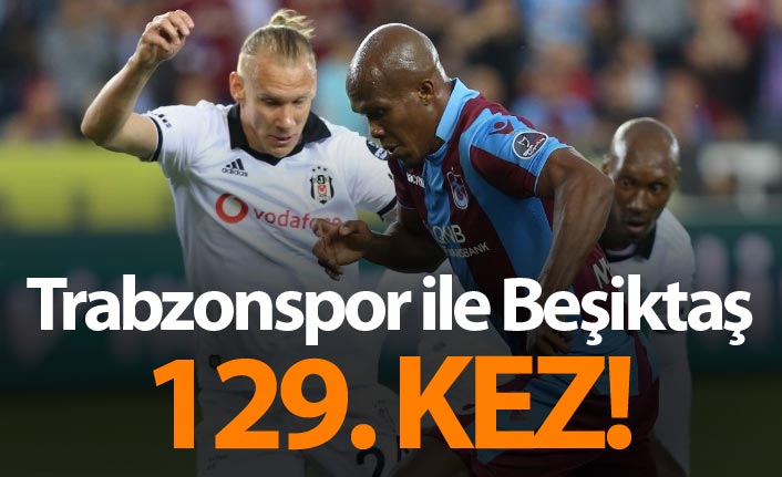Trabzonspor ile Beşiktaş 129. kez...