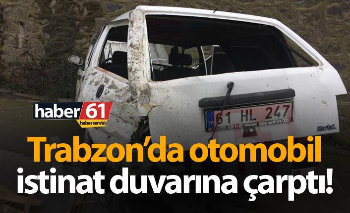 Trabzon’da otomobil istinat duvarına çarptı: 2 yaralı