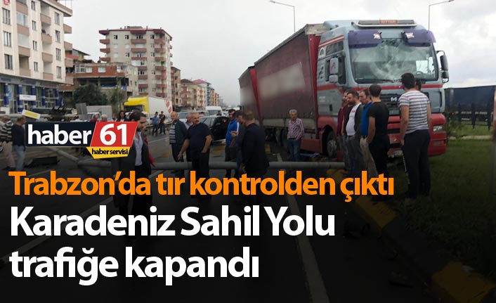 Trabzon'da Tır kontrolden çıktı - Yol trafiğe kapandı