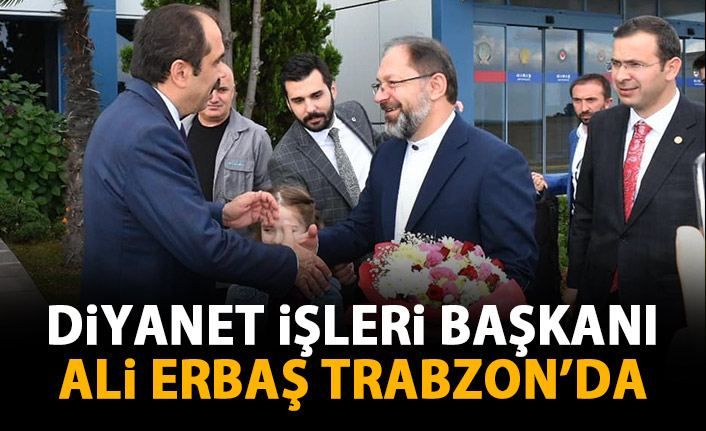 Diyanet İşleri Başkanı Erbaş Trabzon’da
