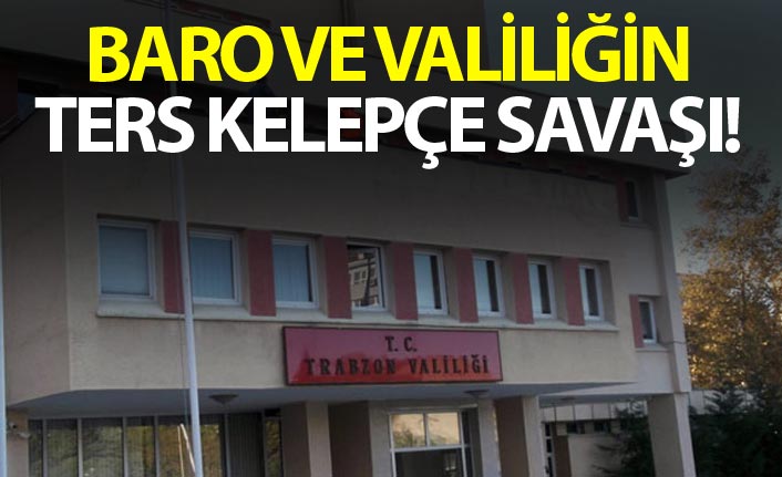 Trabzon'da Baro ve Valiliğin ters kelepçe savaşı!