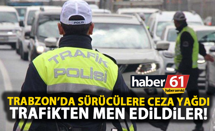 Trabzon’da sürücülere ceza yağdı! 513 Bin TL