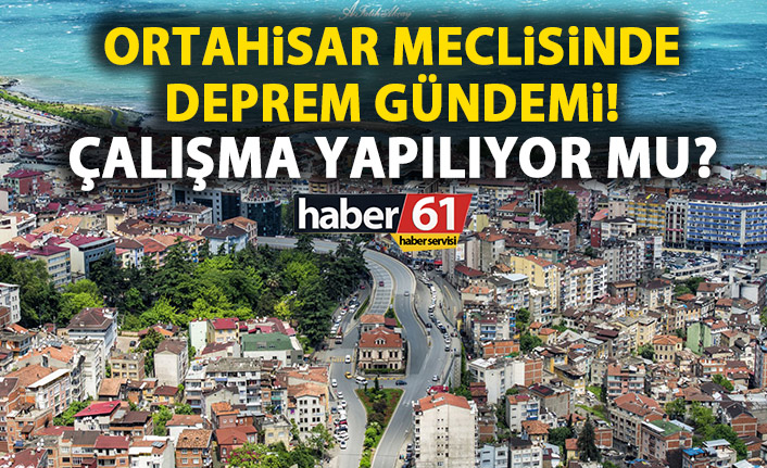 Ortahisar Belediyesi'nde Deprem Riski ve İmar Barışı Gerilimi!