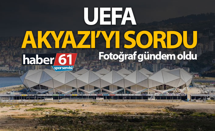 UEFA Akyazı'yı sordu