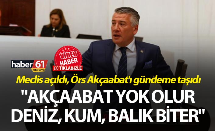 Meclis açıldı, Örs Akçaabat'ı gündeme taşıdı