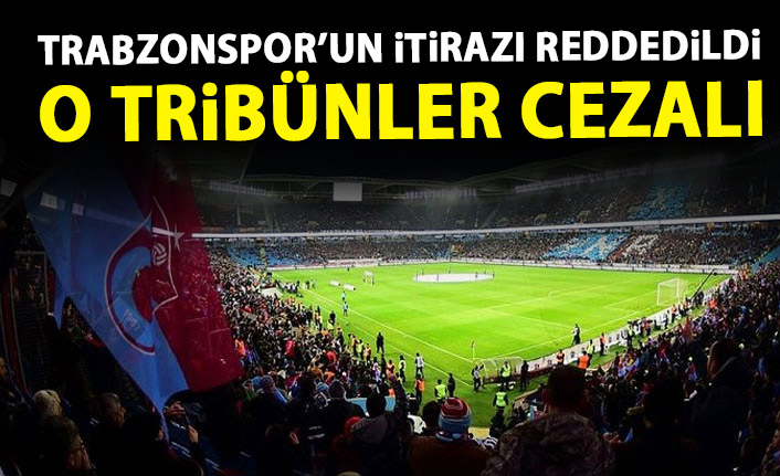Trabzonspor'un itirazı reddedildi! O tribünler cezalı