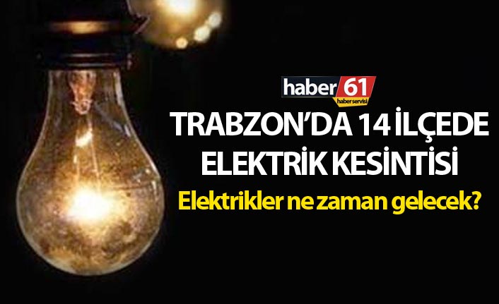 Trabzon'da elektrik kesintisi! Elektrikler ne zaman gelecek?