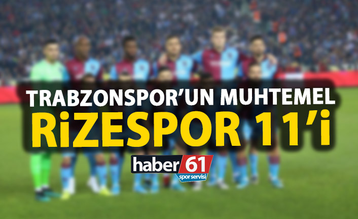 Trabzonspor’un Muhtemel Rizespor 11’i