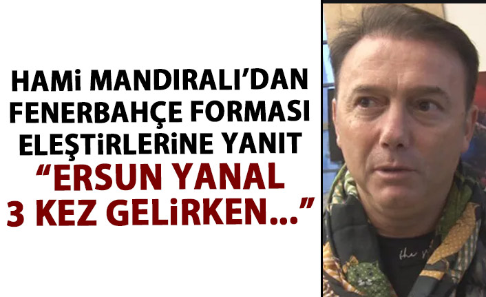 Hami Mandıralı'dan Fenerbahçe forması açıklaması