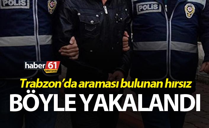 Trabzon’da aranan hırsız kontrolde yakalandı