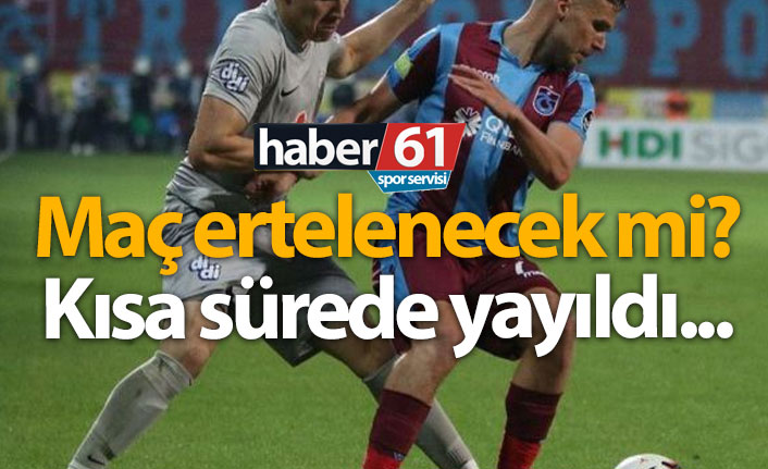 Rizespor - Trabzonspor maçı ertelenecek mi?