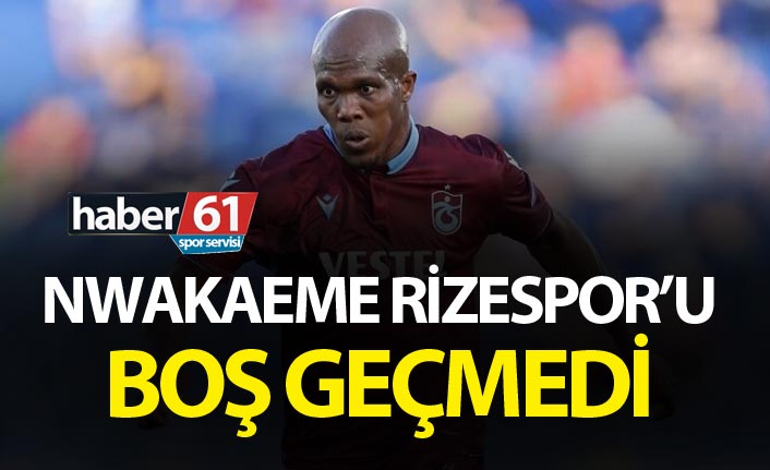 Nwakame Rize'yi boş geçmedi